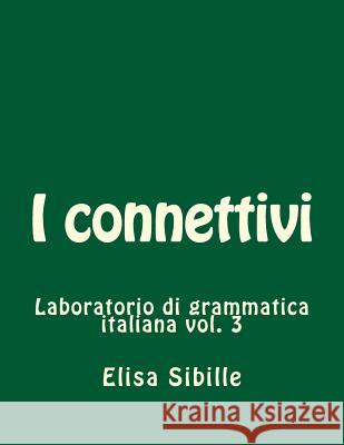 Laboratorio di grammatica italiana: i connettivi Sibille, Elisa 9781519410146 Createspace Independent Publishing Platform