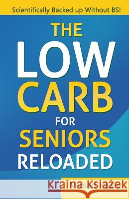 The Low Carb For Seniors Reloaded Hasic, Mirsad 9781519410436 Createspace Independent Publishing Platform