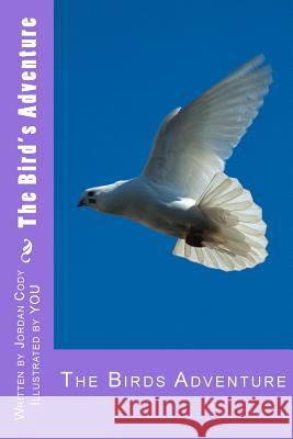 The Bird's Adventure Jordan Cody 9781519413406 Createspace Independent Publishing Platform