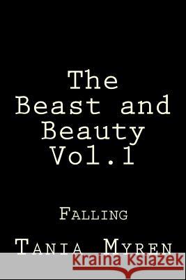 The Beast, and Beauty: Falling....... Tania Myren 9781519413840