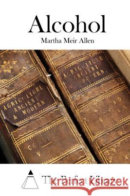 Alcohol Martha Meir Allen The Perfect Library 9781519414052