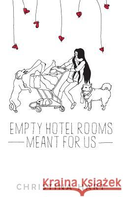 Empty Hotel Rooms Meant for Us Christina Hart 9781519414267 Createspace Independent Publishing Platform