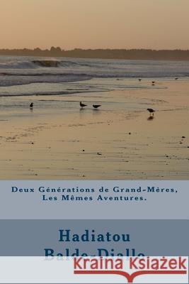 Deux Générations de Grand-Mères, Les Mêmes Aventures. Balde- Diallo, Hadiatou 9781519415073 Createspace Independent Publishing Platform