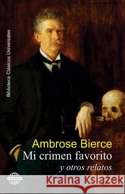 Mi crimen favorito: y otros relatos Bierce, Ambrose 9781519417114