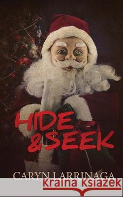 Hide and Seek Caryn Larrinaga 9781519417701 Createspace Independent Publishing Platform