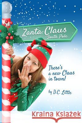 Zanta Claus: There's a new Claus in town! Little, D. C. 9781519417770 Createspace