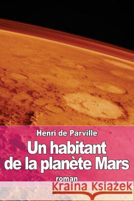 Un habitant de la planète Mars De Parville, Henri 9781519418524 Createspace