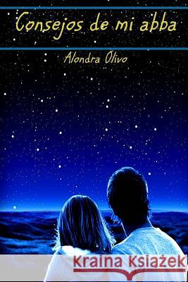 Consejos de mi abba (padre): Poemario de consejeria Olivo, Alondra E. 9781519418623 Createspace Independent Publishing Platform