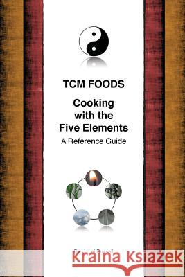 TCM Foods, Cooking With The Five Elements: A Reference Guide Russell, J. Lei 9781519418838 Createspace Independent Publishing Platform