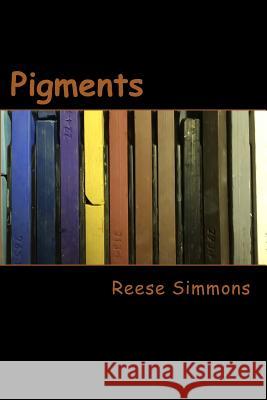 Pigments Reese Simmons 9781519419262 Createspace Independent Publishing Platform