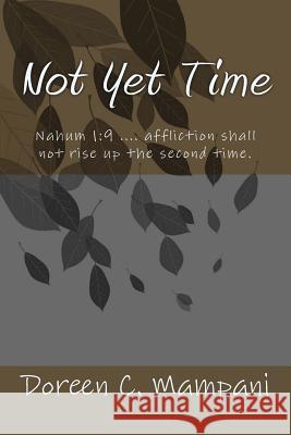 Not Yet Time Doreen C. Mampani 9781519419620 Createspace Independent Publishing Platform