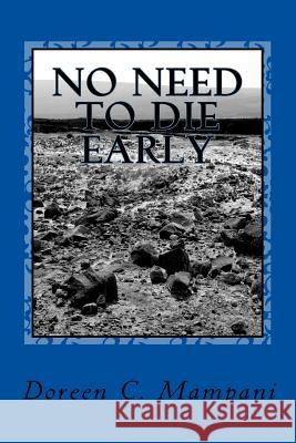 No Need to Die Early Doreen C. Mampani 9781519419910 Createspace Independent Publishing Platform