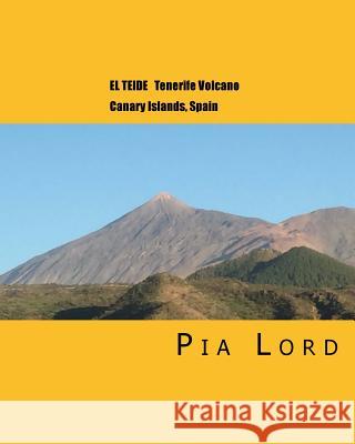El Teide: Tenerife Volcano Canary Islands Spain Pia Lord 9781519420107 Createspace Independent Publishing Platform