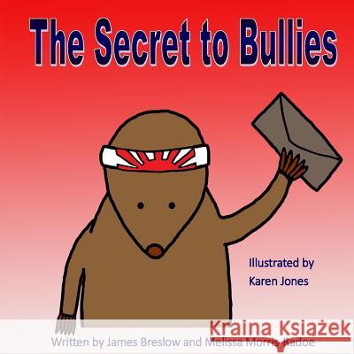 The Secret to Bullies James Breslow Melissa Morris-Radoe 9781519421197