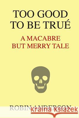 Too Good To Be True': A Macabre But Merry Tale Anderson, Robin 9781519421210
