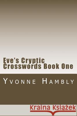 Eve's Cryptic Crosswords Book One Michael Hambly Yvonne Hambly 9781519422507