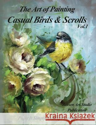 The Art of Painting Casual Birds and Scrolls Jansen Art Studio David Jansen 9781519423047 Createspace Independent Publishing Platform