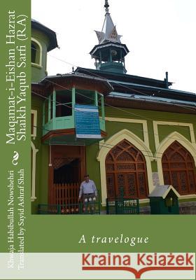 Maqamat-i-Eishan Hazrat Shaikh Yaqub Sarfi (RA): A travelogue Shah, Sayid Ashraf 9781519425416