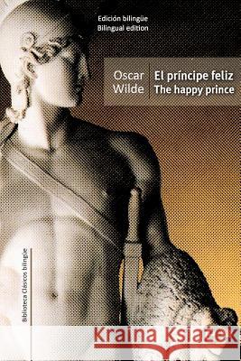 El príncipe feliz/The happy prince: edición bilingüe/bilingual edition Wilde, Oscar 9781519431707