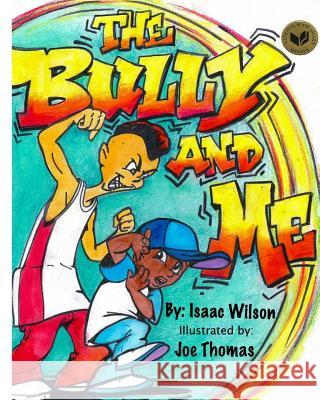 The Bully and Me MR Isaac Wilson MR Joe Thomas 9781519432360