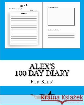 Alex's 100 Day Diary K. P. Lee 9781519432377 Createspace