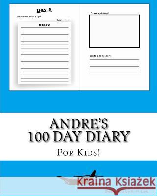 Andre's 100 Day Diary K. P. Lee 9781519432384 Createspace