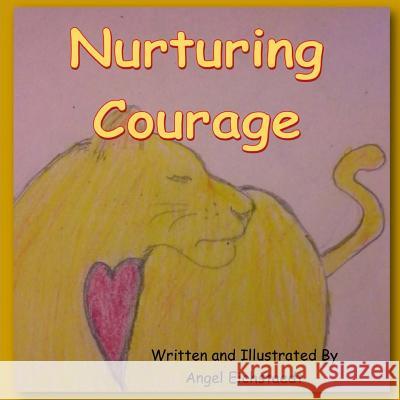 Nurturing Courage Angel Eichstaedt 9781519433657 Createspace