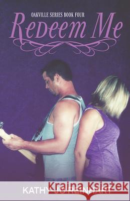 Redeem Me: Oakville Series: Book Four Kathy-Jo Reinhart 9781519433916 Createspace