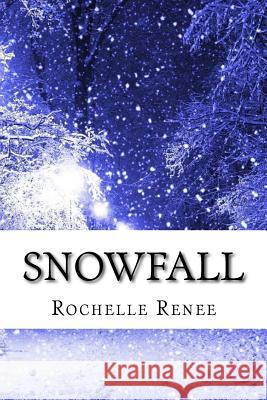 Snowfall Rochelle Renee 9781519434272 Createspace