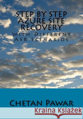 Step by Step Azure Site Recovery: With Different ASR Scenarios Chetan Pawar 9781519434500 Createspace Independent Publishing Platform