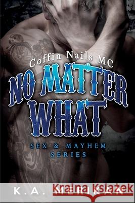 No Matter What (gay biker MC erotic romance novel) K a Merikan 9781519435231 Createspace Independent Publishing Platform