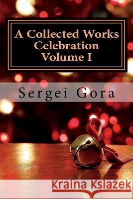 A Collected Works Celebration Volume I: Russian Edition Sergei Gora 9781519435507 Createspace Independent Publishing Platform