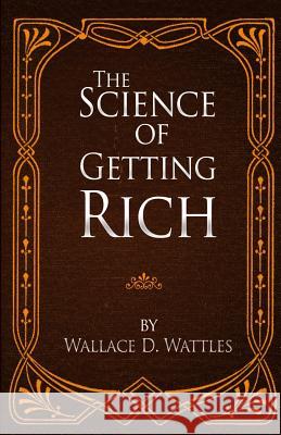 The Science of Getting Rich Wallace D. Wattles 9781519435903 Createspace