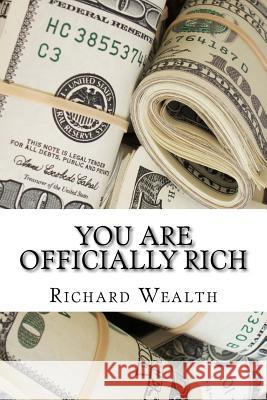 You Are Officially Rich Richard Wealth 9781519437556 Createspace Independent Publishing Platform