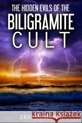 The Hidden Evils of the Biligramite Cult Eric Demaree 9781519438133