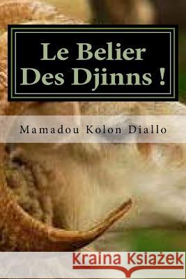 Le Belier Des Djinns ! MR Mamadou Kolon Diallo 9781519438324