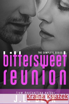 Bittersweet Reunion (The Complete Series) J. L. Beck 9781519438461 Createspace Independent Publishing Platform