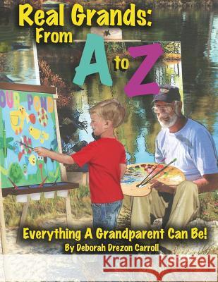 Real Grandparents From A to Z: Everything A Grandparent Can Be! Carroll, Deborah Drezon 9781519438843