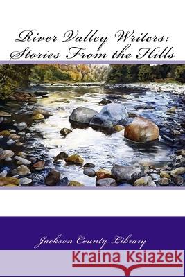 River Valley Writers: Stories From the Hills Jackson County Library 9781519439246 Createspace Independent Publishing Platform