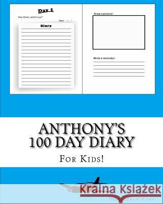 Anthony's 100 Day Diary K. P. Lee 9781519440457 Createspace