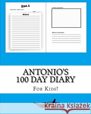 Antonio's 100 Day Diary K. P. Lee 9781519440464 Createspace