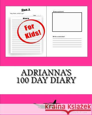 Adrianna's 100 Day Diary K. P. Lee 9781519441102 Createspace