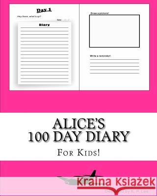 Alice's 100 Day Diary K. P. Lee 9781519441133 Createspace