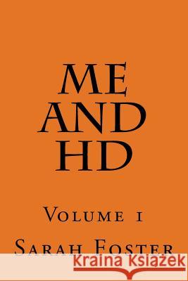 Me and HD: Volume 1 Sarah Parker Foster 9781519441669