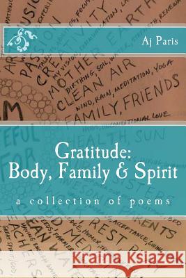 Gratitude: Body, Family & Spirit: a collection of poems Paris, Aj 9781519441775 Createspace Independent Publishing Platform