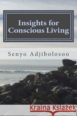 Insights for Conscious Living Senyo Adjibolosoo 9781519441850 Createspace Independent Publishing Platform