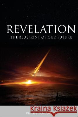 Revelation: : The Blueprint of Our Future Sweger, Daniel M. 9781519442086