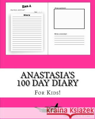 Anastasia's 100 Day Diary K. P. Lee 9781519442338 Createspace