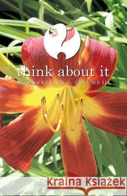 Think About It Volume III: A Collection of Essays Meyer, Don 9781519442611 Createspace Independent Publishing Platform