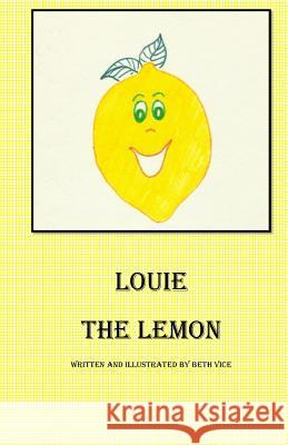 Louie the Lemon Beth Vice 9781519443823 Createspace